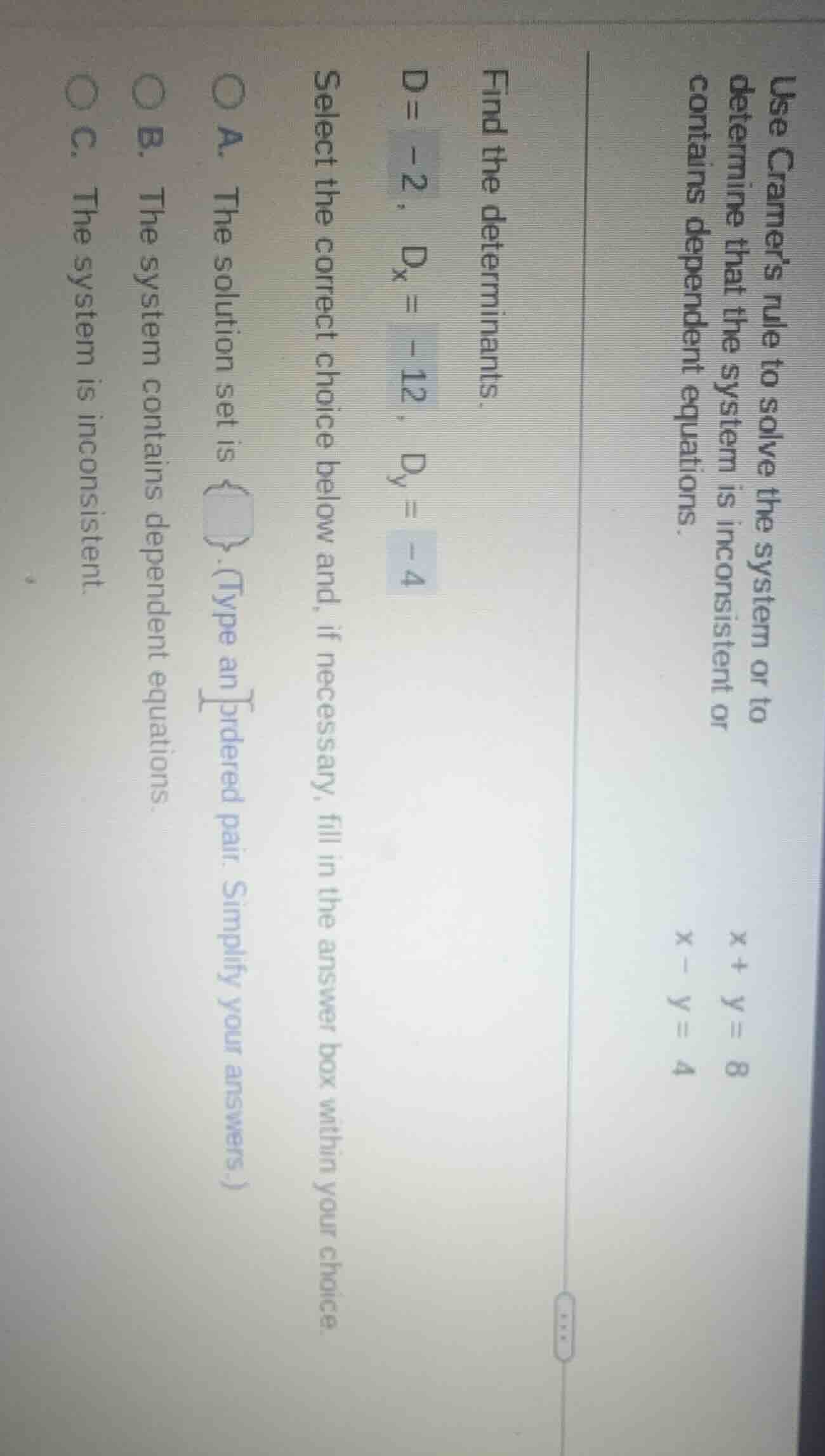 use cramers rule to solve the system or to determine that the system is…