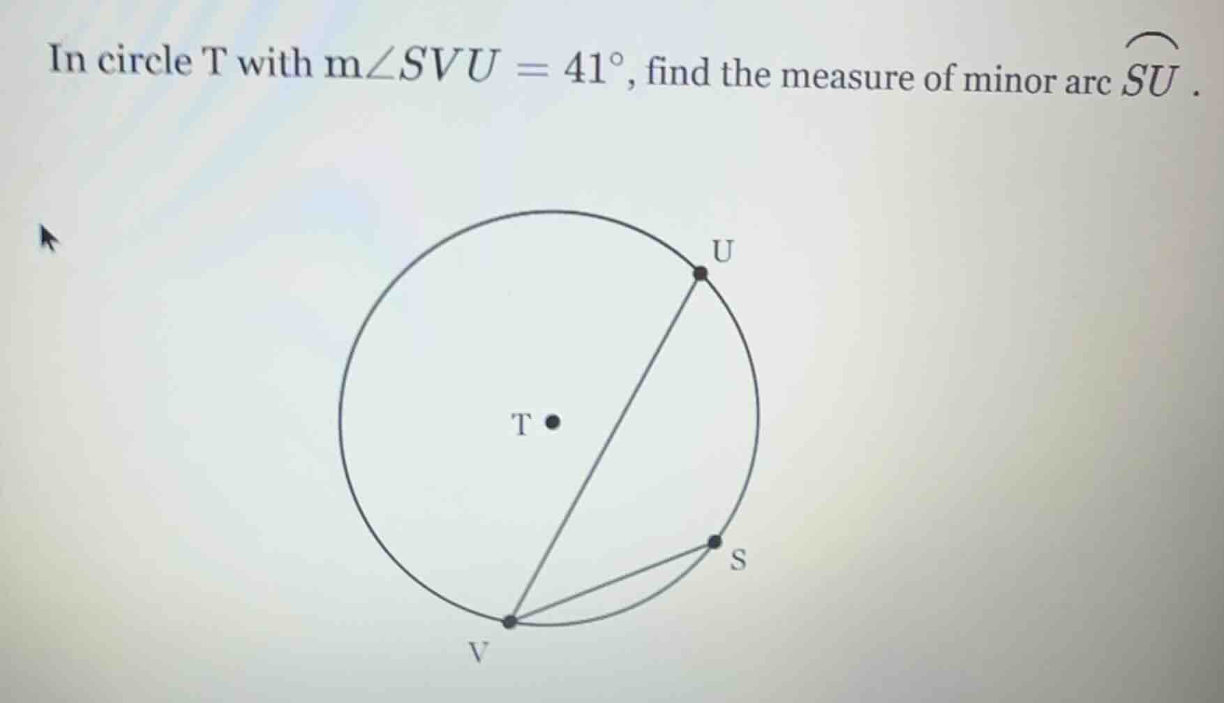 in circle t with $m\\angle svu = 41^\\circ$, find the measure of minor …