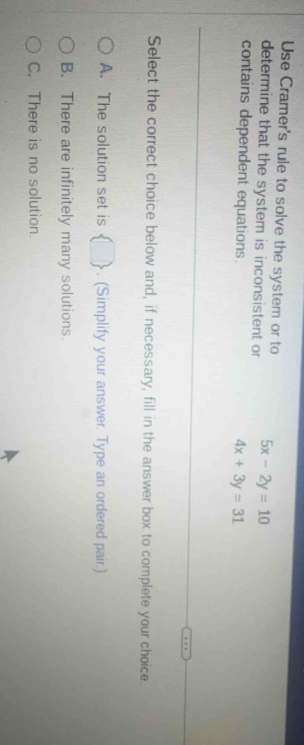 use cramers rule to solve the system or to determine that the system is…