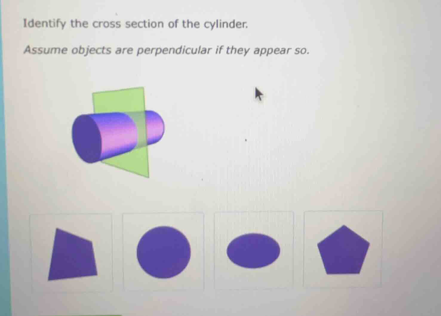identify the cross section of the cylinder. assume objects are perpendi…