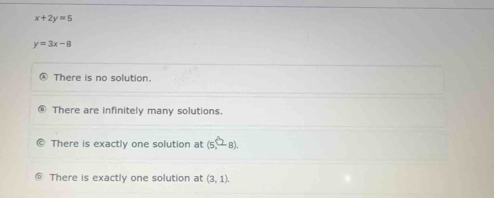 $x+2y=5$ $y=3x-8$ a there is no solution. b there are infinitely many s…
