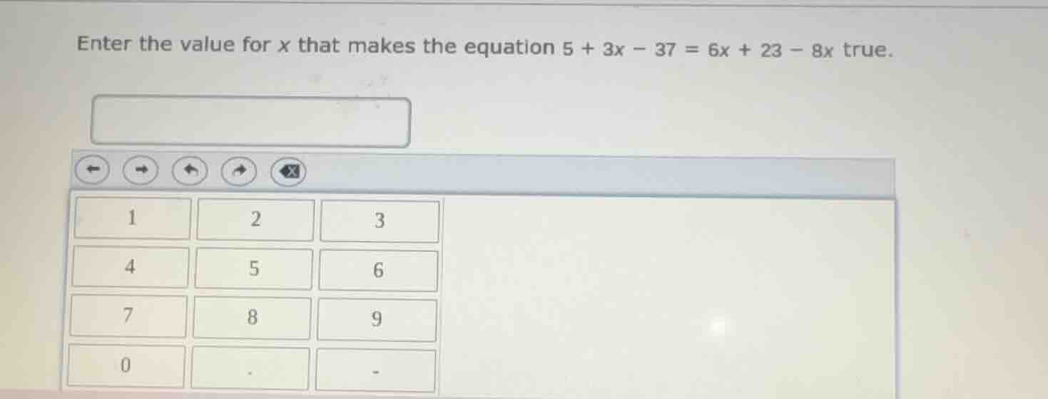 enter the value for $x$ that makes the equation $5 + 3x - 37 = 6x + 23 …