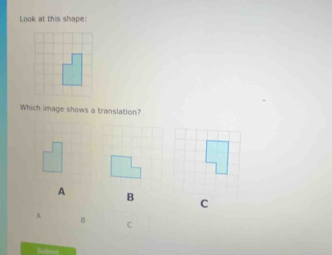 look at this shape: which image shows a translation? a b c