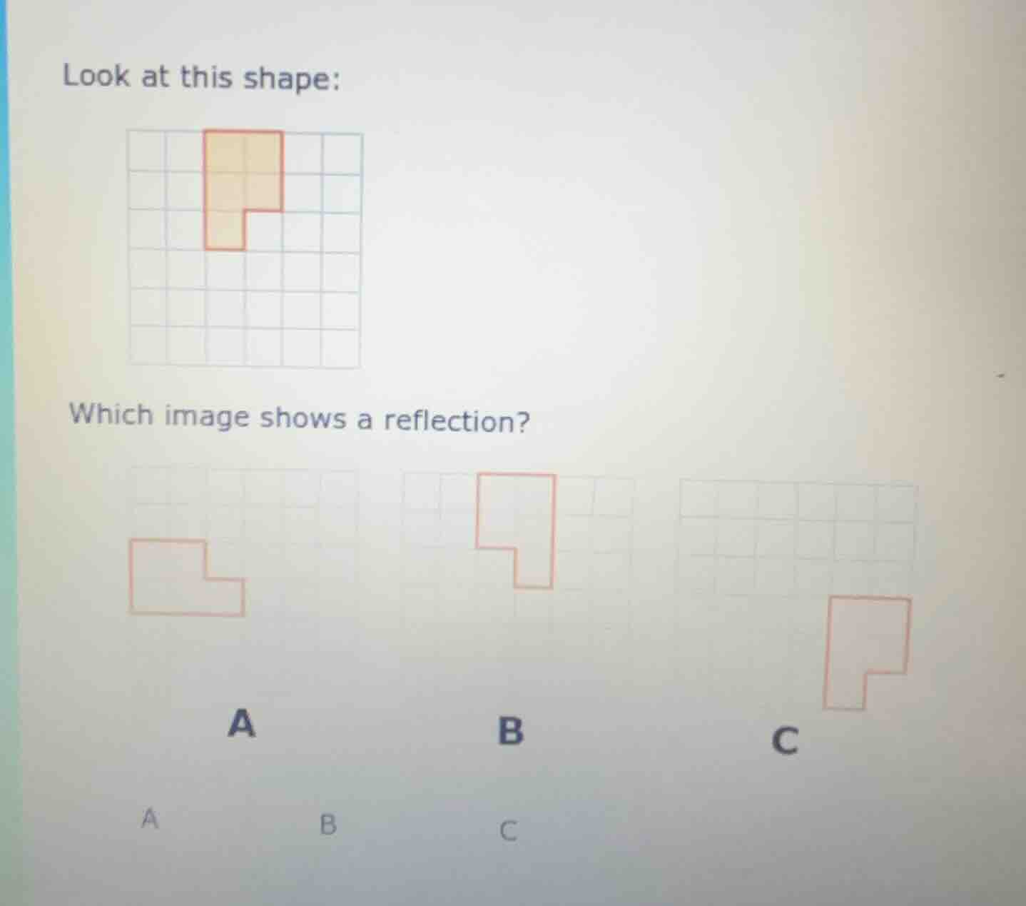 look at this shape: which image shows a reflection? a b c
