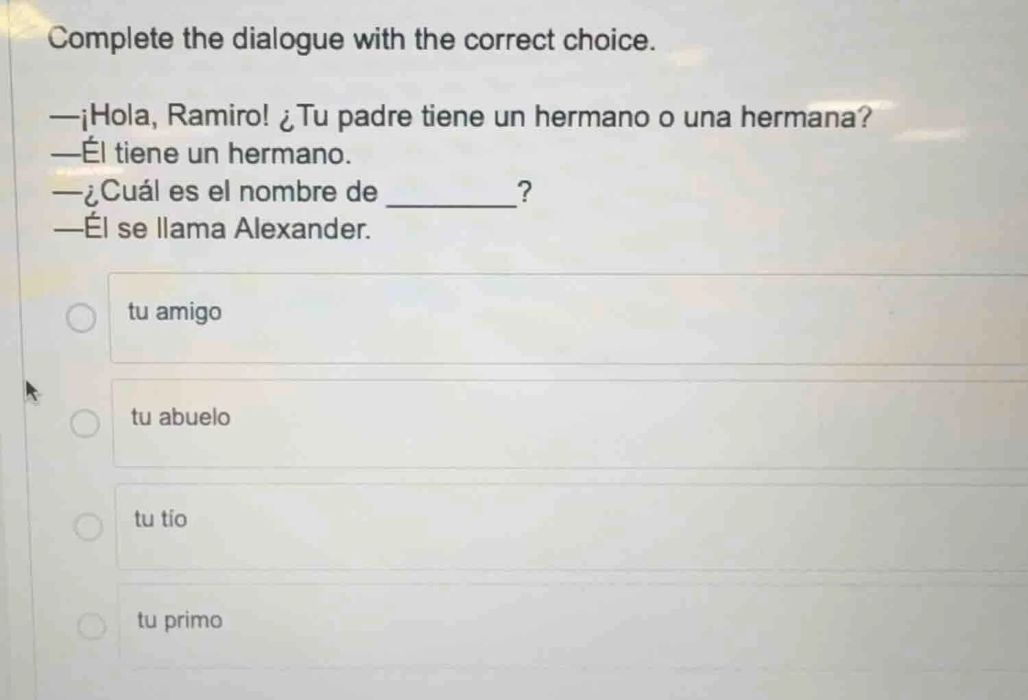 complete the dialogue with the correct choice. —¡hola, ramiro! ¿tu padr…