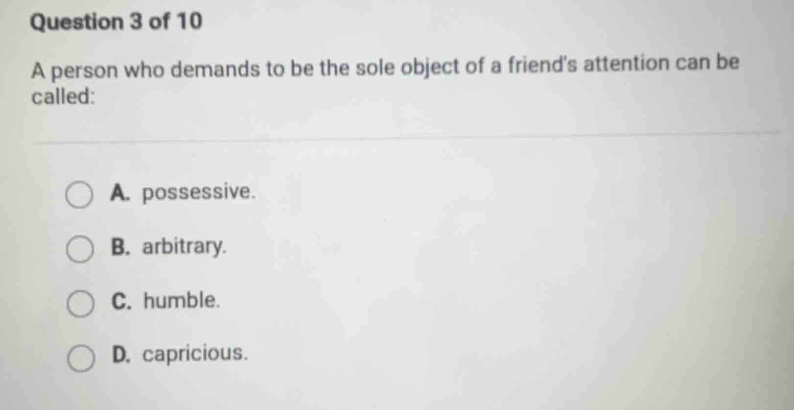 question 3 of 10 a person who demands to be the sole object of a friend…