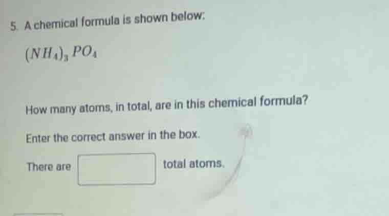 5. a chemical formula is shown below: $(nh_4)_3po_4$ how many atoms, in…