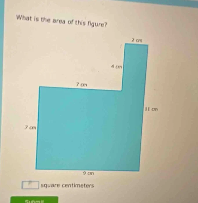 what is the area of this figure? 2 cm 4 cm 7 cm 11 cm 7 cm 9 cm square …