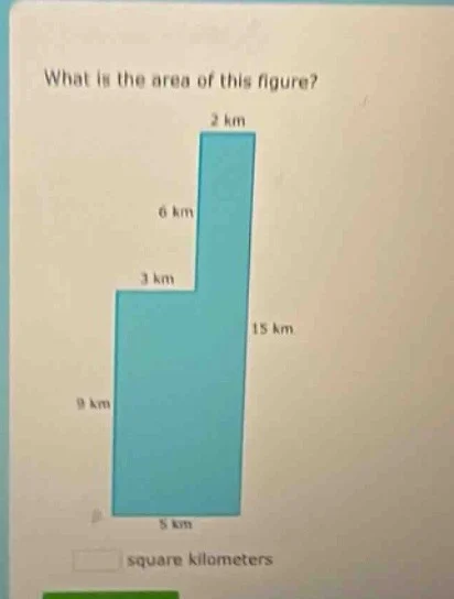 what is the area of this figure? 2 km 6 km 3 km 15 km 9 km 5 km square …