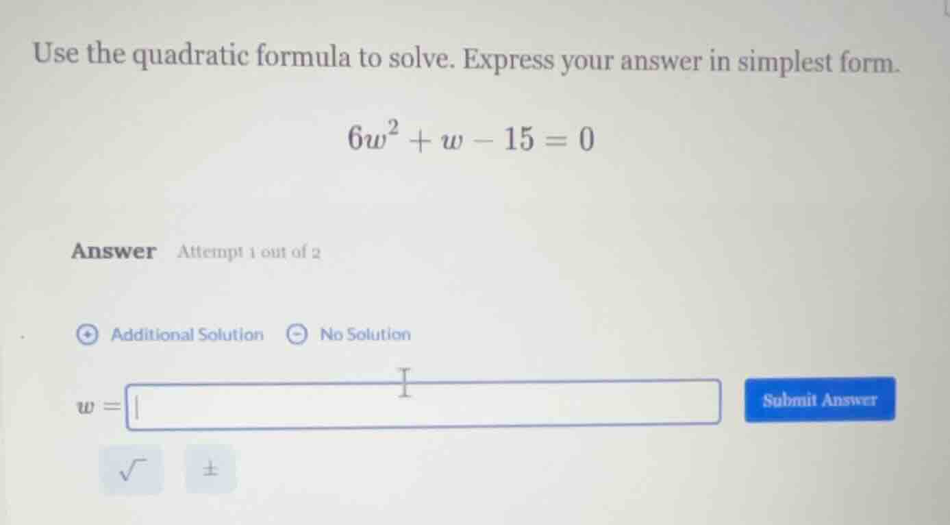 use the quadratic formula to solve. express your answer in simplest for…