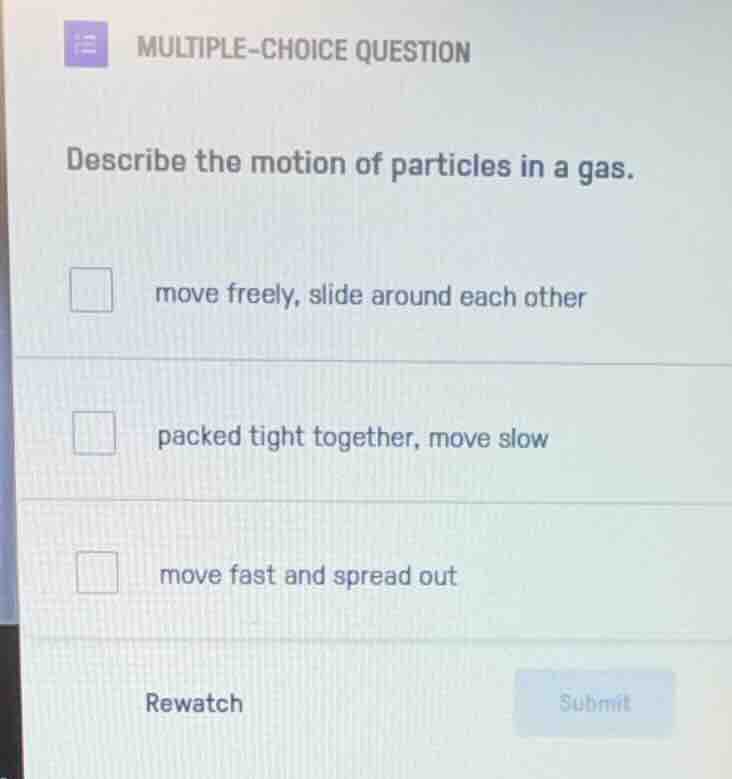 multiple-choice question describe the motion of particles in a gas. mov…