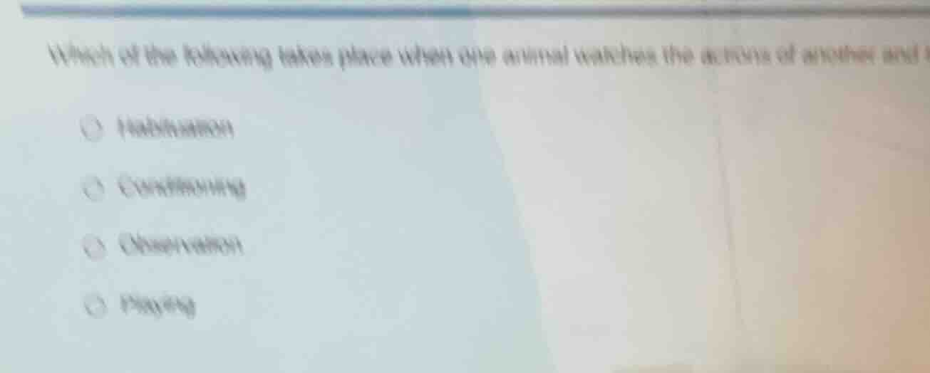 which of the following takes place when one animal watches the actions …