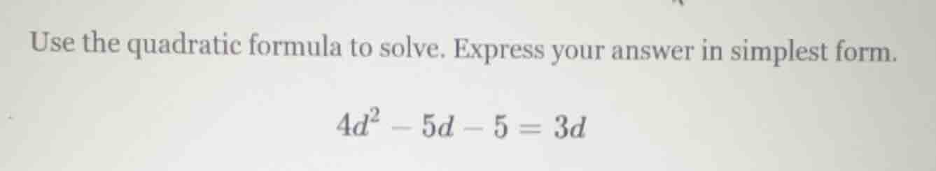 use the quadratic formula to solve. express your answer in simplest for…