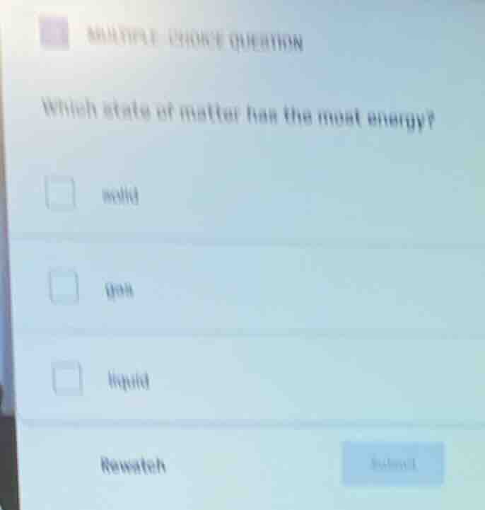 multiple choice question which state of matter has the most energy? sol…