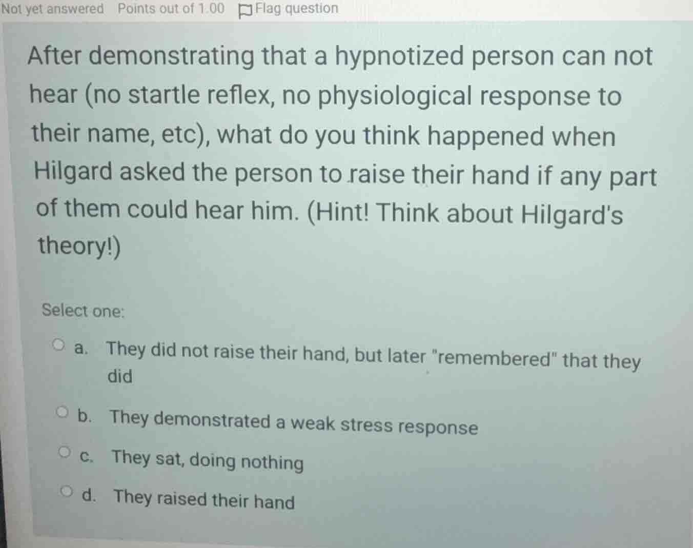 after demonstrating that a hypnotized person can not hear (no startle r…