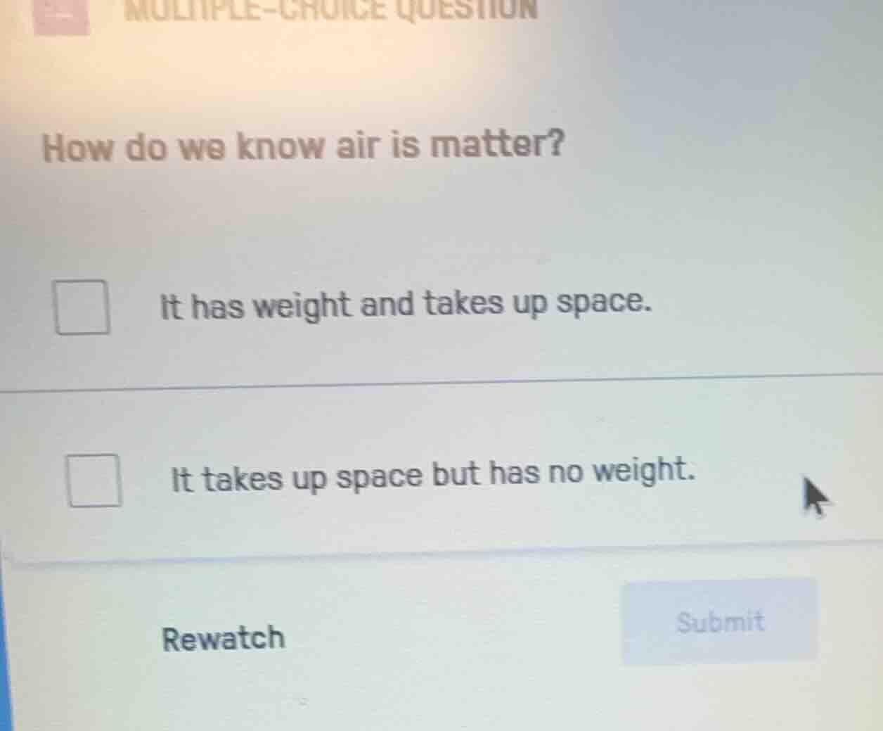 multiple-choice question how do we know air is matter? it has weight an…