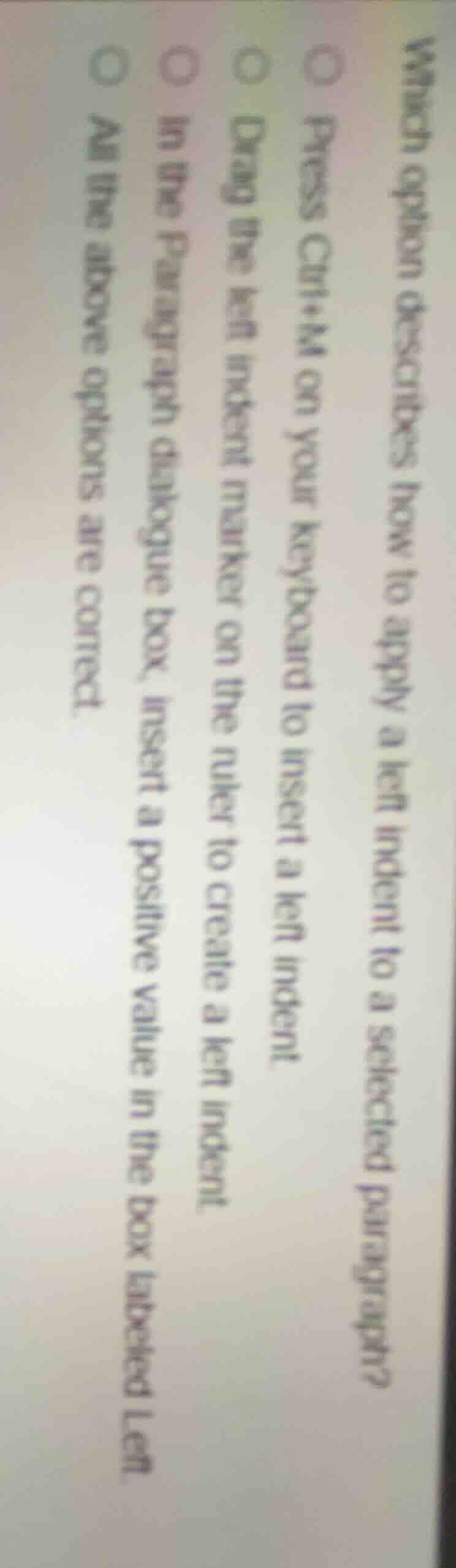 which option describes how to apply a left indent to a selected paragra…