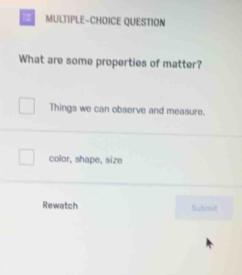 multiple-choice question what are some properties of matter? things we …