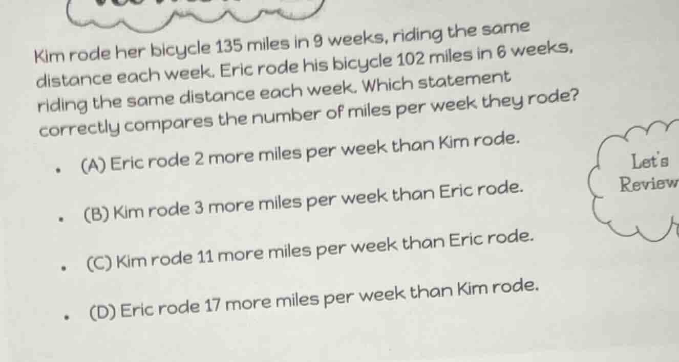 kim rode her bicycle 135 miles in 9 weeks, riding the same distance eac…
