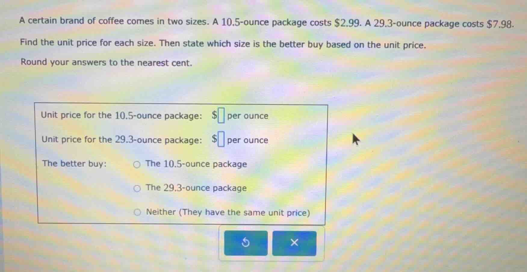 a certain brand of coffee comes in two sizes. a 10.5-ounce package cost…