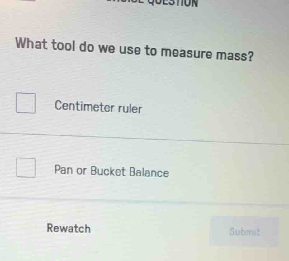 what tool do we use to measure mass? centimeter ruler pan or bucket bal…