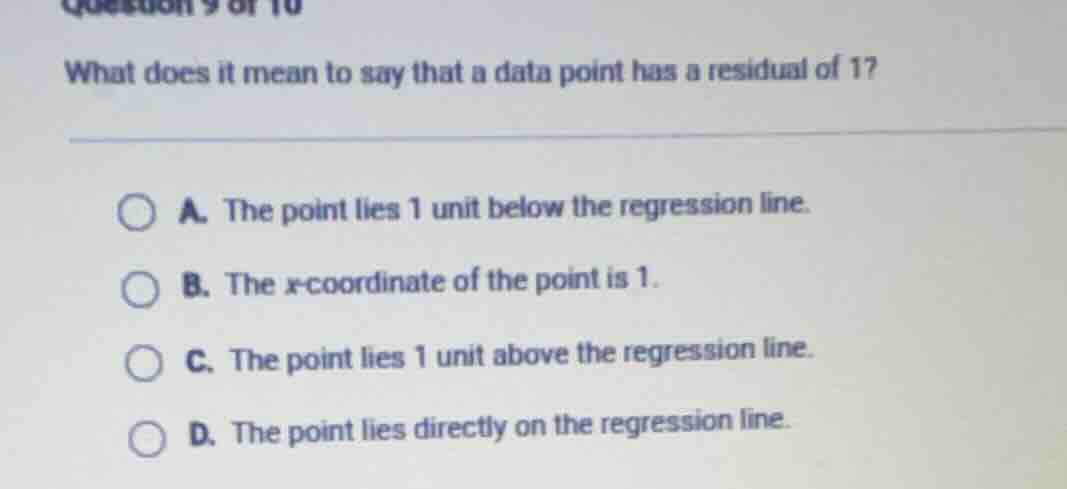 question 9 of 10 what does it mean to say that a data point has a resid…