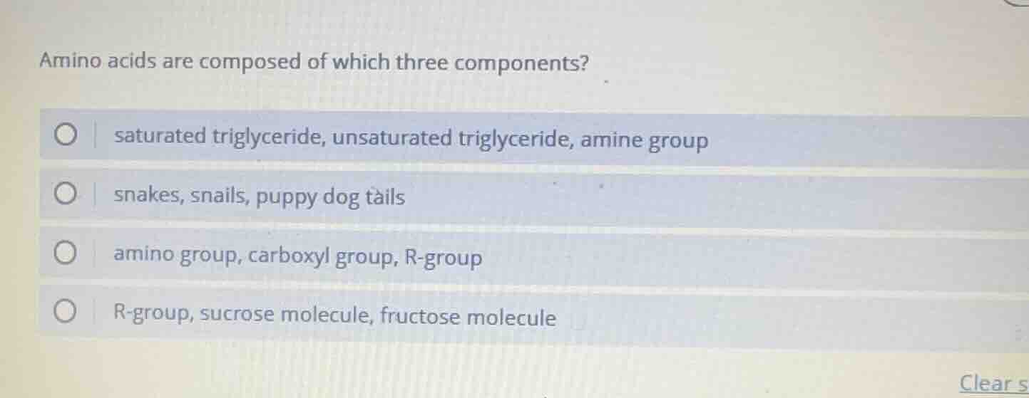 amino acids are composed of which three components?○ saturated triglyce…