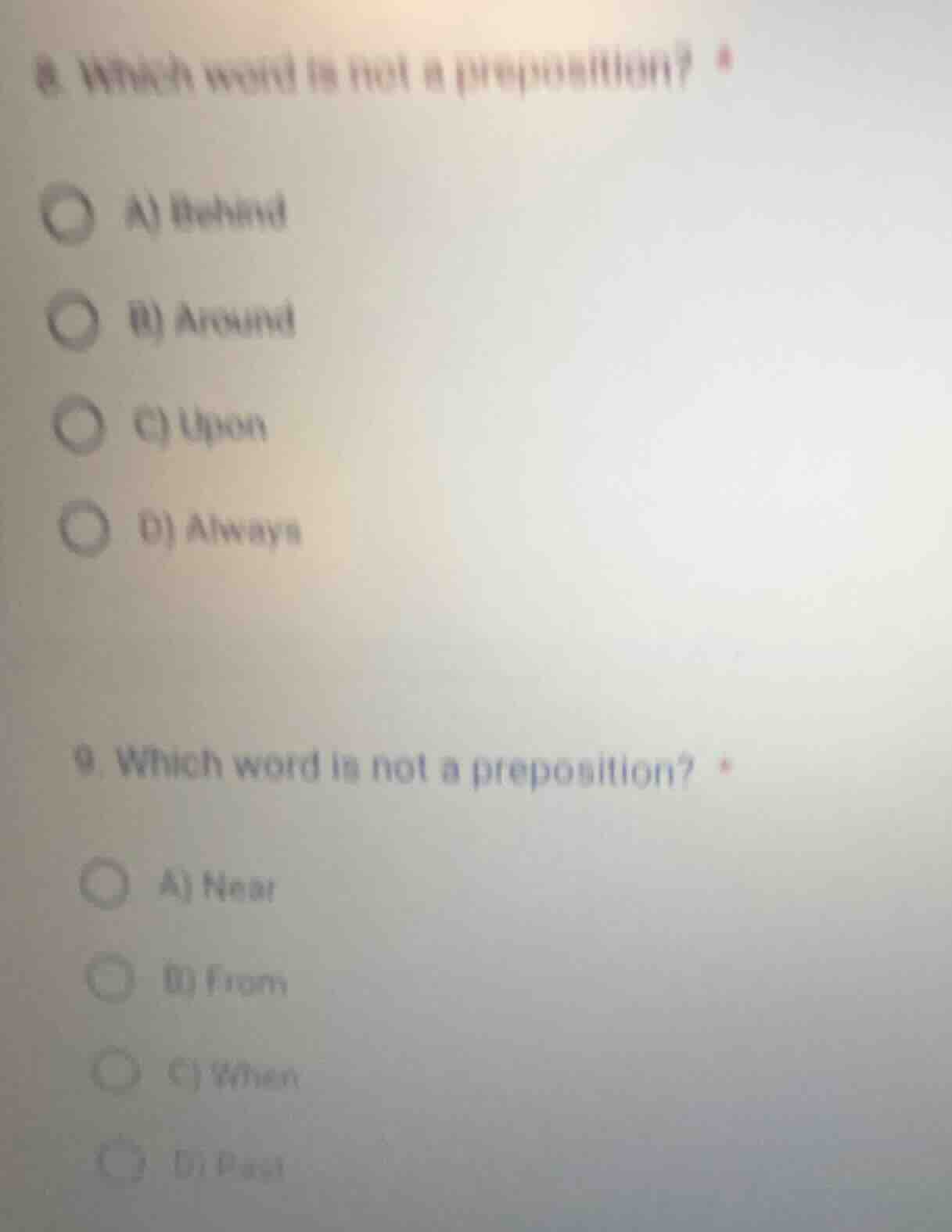 8. which word is not a preposition? * a) behind b) around c) upon d) al…