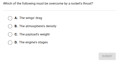 which of the following must be overcome by a rockets thrust? a. the win…