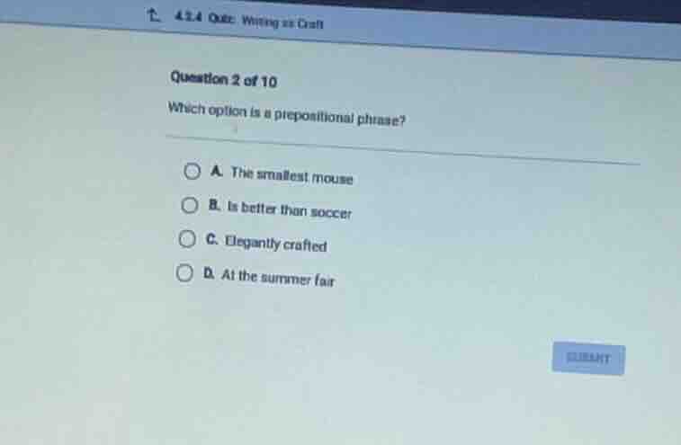 4.2.4 quiz: writing as craft question 2 of 10 which option is a preposi…