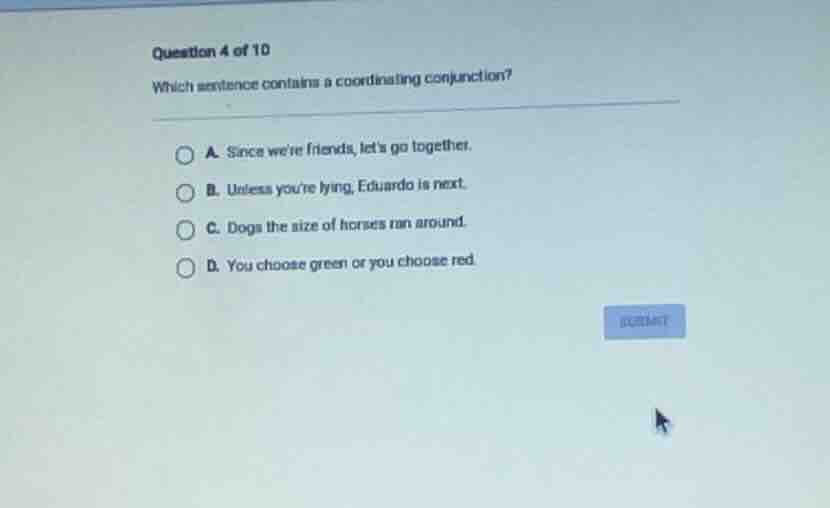question 4 of 10 which sentence contains a coordinating conjunction? a.…