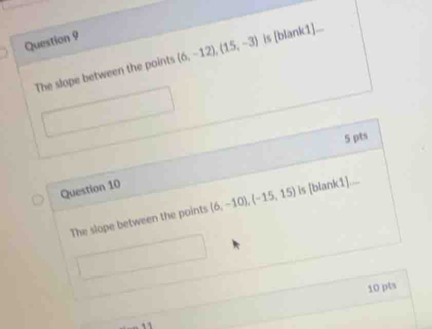 question 9 the slope between the points (6, -12), (15, -3) is blank1...…