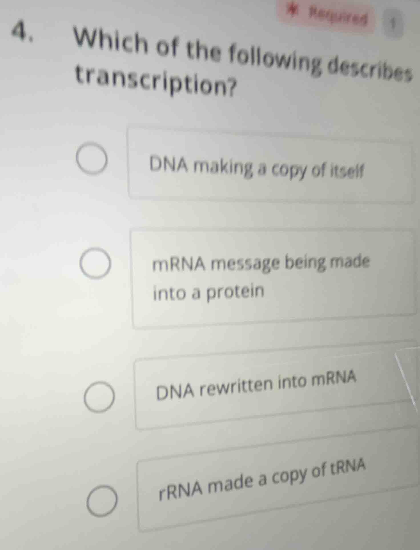 4. which of the following describes transcription?○ dna making a copy o…
