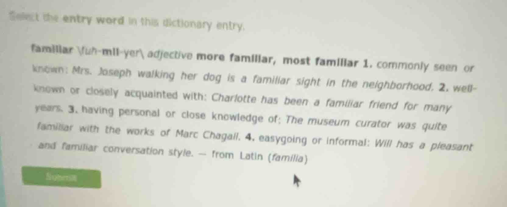 select the entry word in this dictionary entry. familiar \\fuh-mil-yer\…