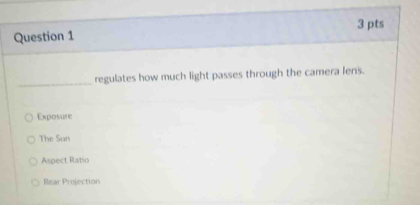 question 1 3 pts ________ regulates how much light passes through the c…