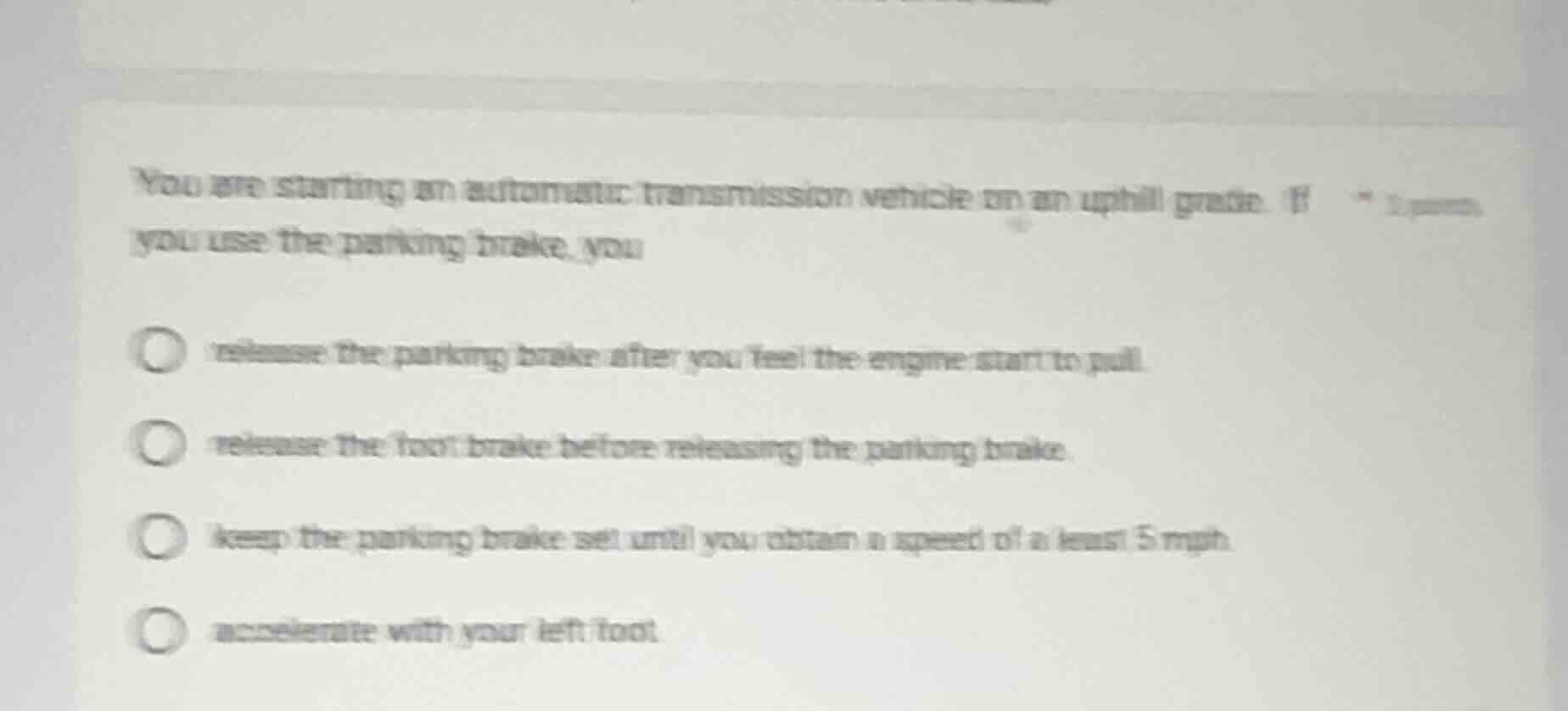 you are starting an automatic transmission vehicle on an uphill grade. …