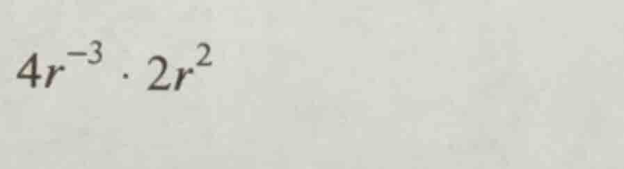 $4r^{-3} cdot 2r^{2}$
