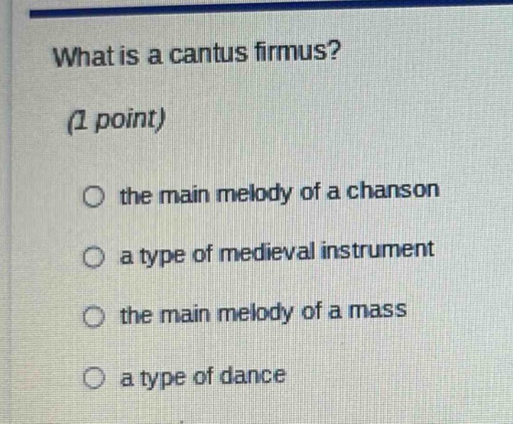 what is a cantus firmus?(1 point)the main melody of a chansona type of …