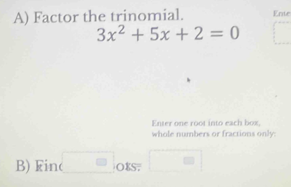 a) factor the trinomial. $3x^2 + 5x + 2 = 0$ enter one root into each b…
