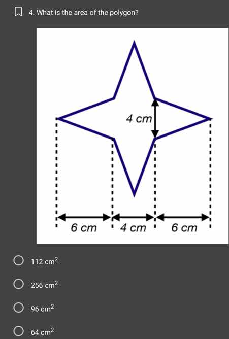 4. what is the area of the polygon? 4 cm 6 cm 4 cm 6 cm 112 cm² 256 cm²…