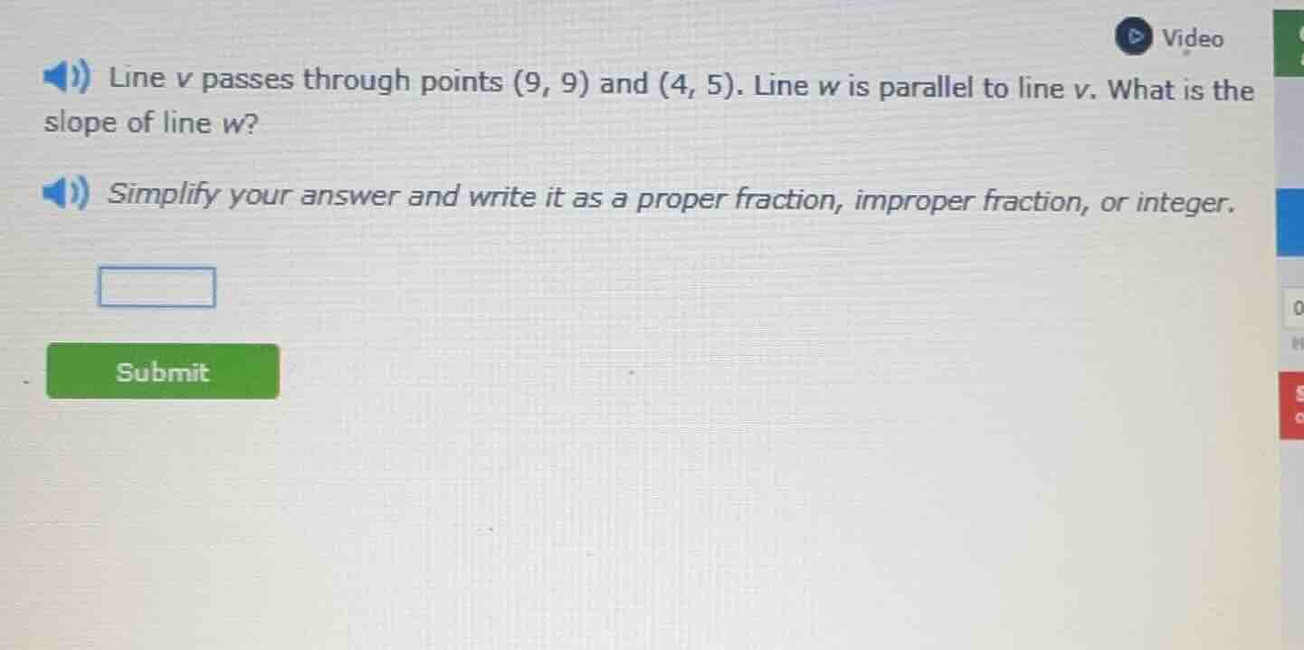 line v passes through points (9, 9) and (4, 5). line w is parallel to l…