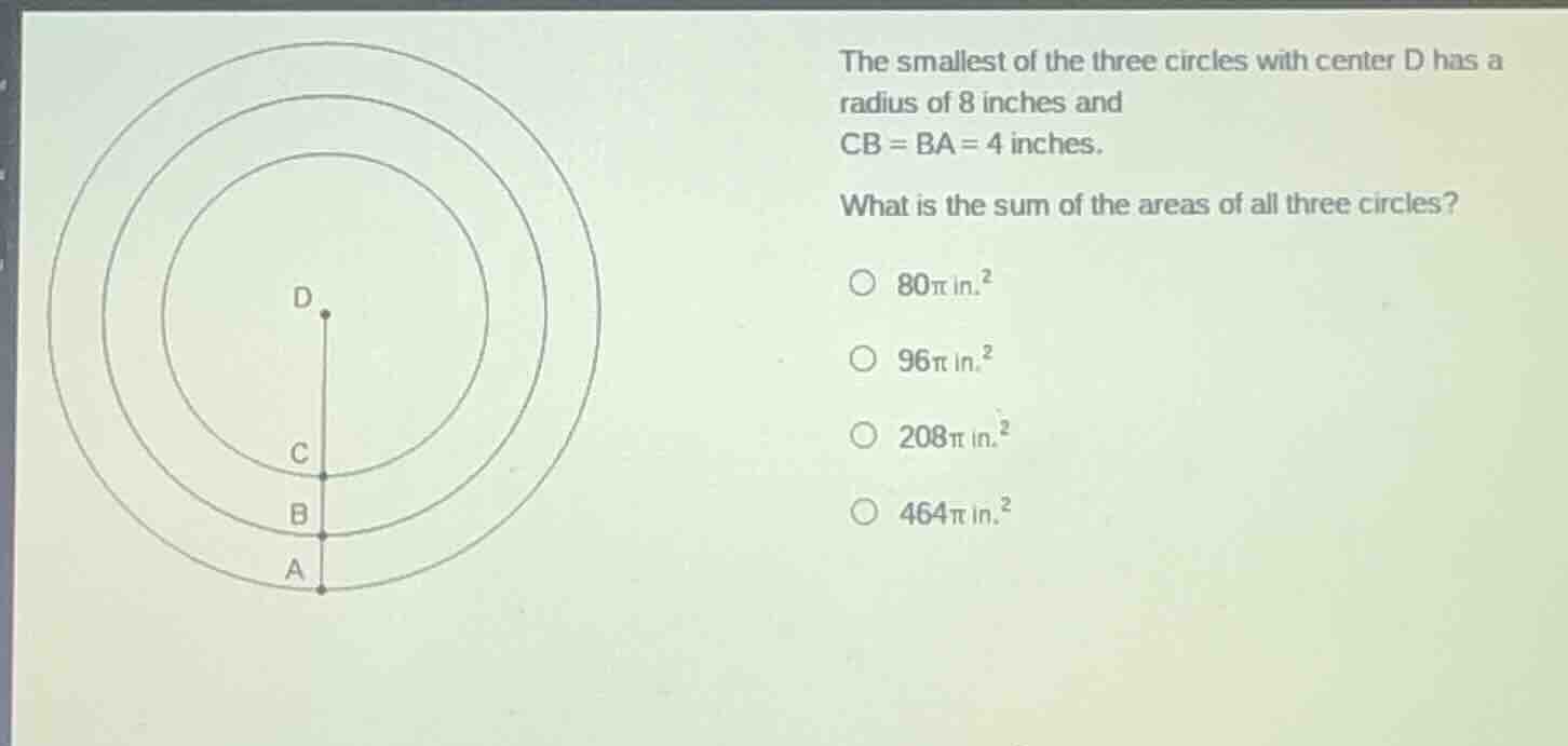 the smallest of the three circles with center d has a radius of 8 inche…