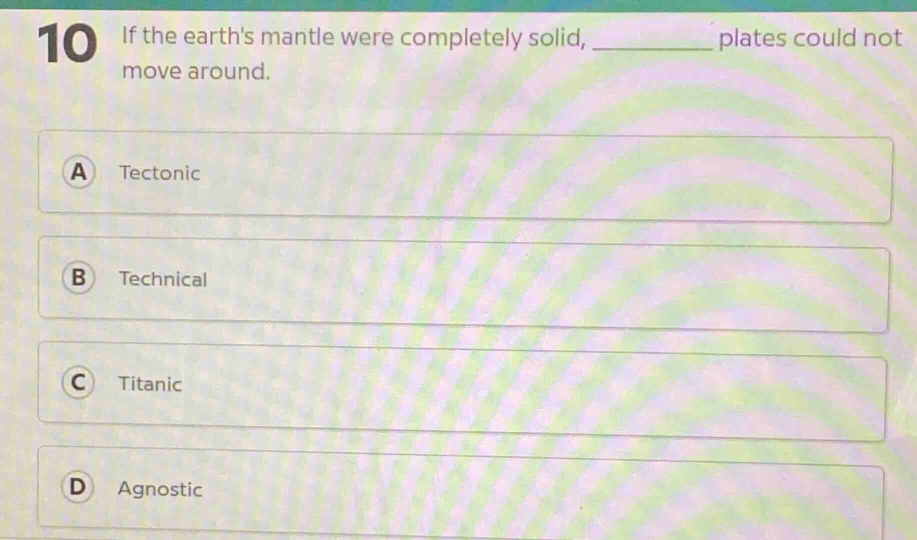 10 if the earths mantle were completely solid, ______ plates could not …