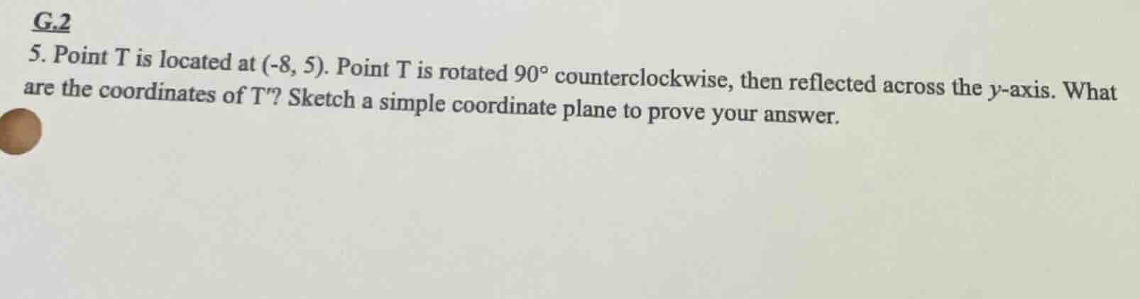 g.2 5. point t is located at (-8, 5). point t is rotated $90^\\circ$ co…