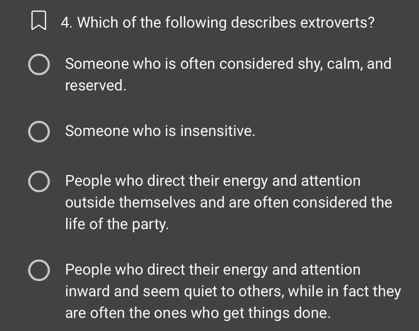 4. which of the following describes extroverts? someone who is often co…