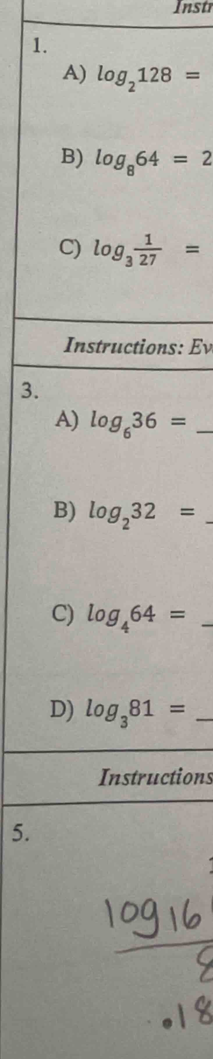 1. a) $log_{2}128 =$ b) $log_{8}64 = 2$ c) $log_{3}\\frac{1}{27} =$ ins…