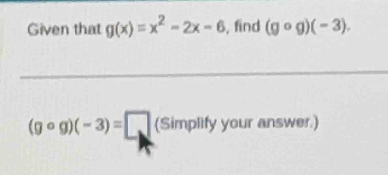 given that $g(x)=x^2 - 2x - 6$, find $(g \\circ g)(-3)$. $(g \\circ g)(…