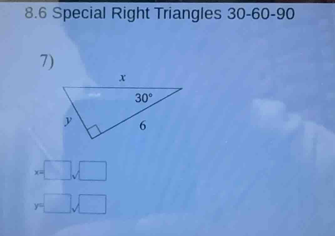 8.6 special right triangles 30-60-90 7) find the values of x and y for …