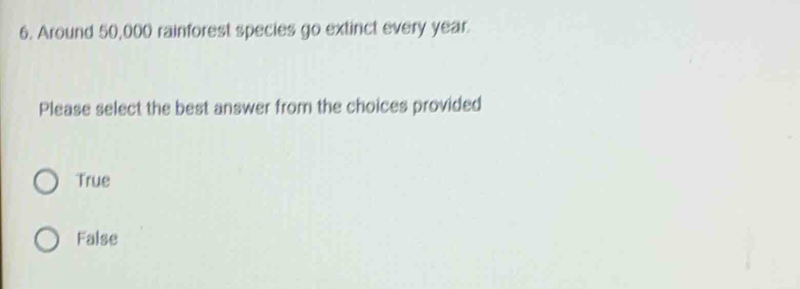 6. around 50,000 rainforest species go extinct every year. please selec…