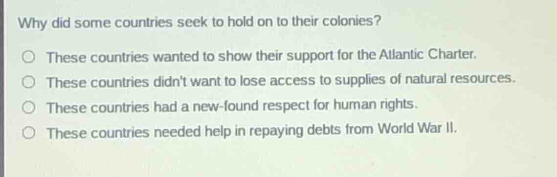 why did some countries seek to hold on to their colonies?○ these countr…